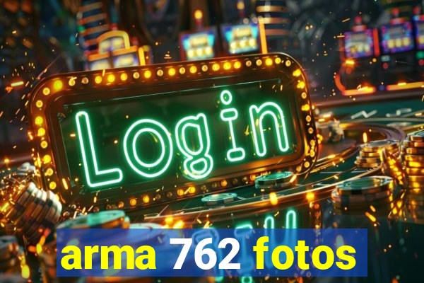 arma 762 fotos